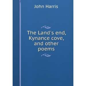    The Lands end, Kynance cove, and other poems: John Harris: Books