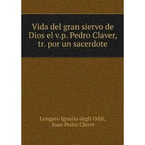   por un sacerdote Juan Pedro Claver Longaro Ignatio degli Oddi Books