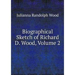   Sketch of Richard D. Wood, Volume 2 Julianna Randolph Wood Books
