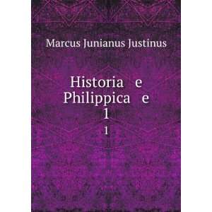    Historia e Philippica e. 1 Marcus Junianus Justinus Books