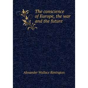   of Europe, the war and the future Alexander Wallace Rimington Books