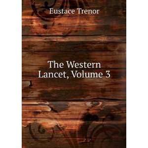  The Western Lancet, Volume 3 Eustace Trenor Books