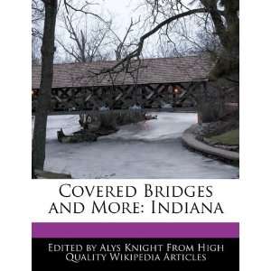   Covered Bridges and More Indiana (9781241704148) Alys Knight Books