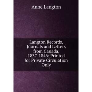Langton Records, Journals and Letters from Canada, 1837 1846 Printed 