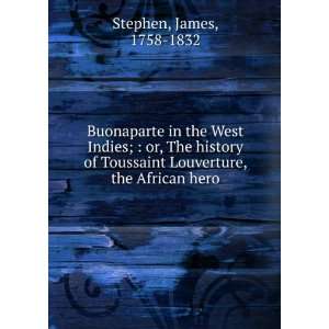   Toussaint Louverture, the African hero. Part I. James Stephen Books