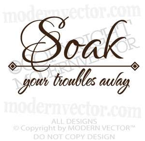 SOAK YOUR TROUBLES AWAY Quote Vinyl Wall Decal Bathroom Inspirational 