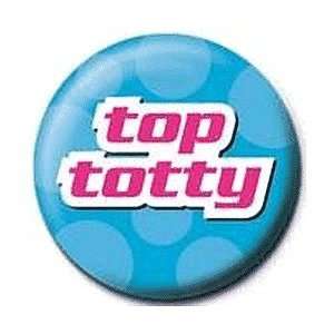  TOP TOTTY Pinback Button 1.25 Pin / Badge ~ Attractive 
