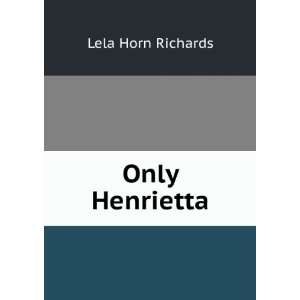  Only Henrietta Lela Horn Richards Books