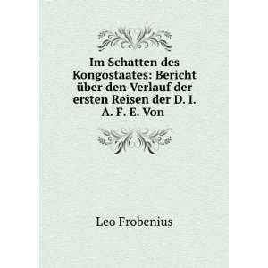   der ersten Reisen der D. I. A. F. E. Von . Leo Frobenius Books