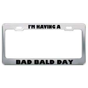 Having A Bad Bald Day Metal License Plate Frame Tag Holder