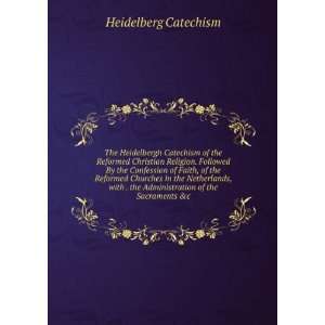  The Heidelbergh Catechism of the Reformed Christian 