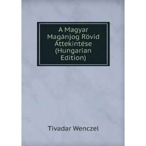   RÃ¶vid ÃttekintÃ©se (Hungarian Edition) Tivadar Wenczel Books