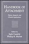 Handbook of Attachment Theory, Research, and Clinical Applications 