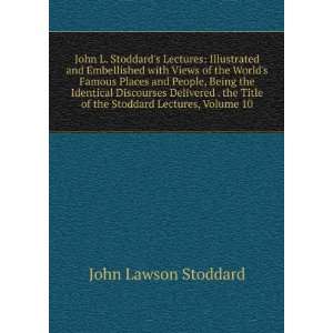  Discourses Delivered . the Title of the Stoddard Lectures, Volume 10