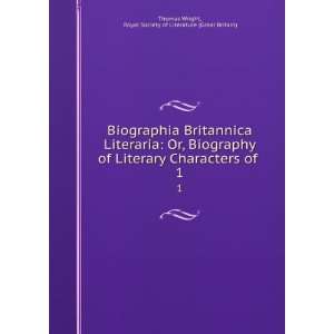Biographia Britannica Literaria Or, Biography of Literary Characters 