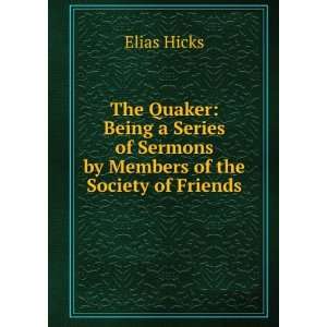   Quaker Being a Series of Sermons by Members of the Society of Friends