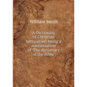 Dictionary of Christian antiquities being a continuation of The 