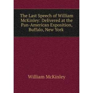  The Last Speech of William McKinley: Delivered at the Pan 
