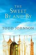   The Sweet By and By by Todd Johnson, HarperCollins 