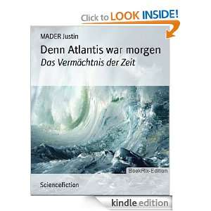 Denn Atlantis war morgen Das Vermächtnis der Zeit (German Edition 