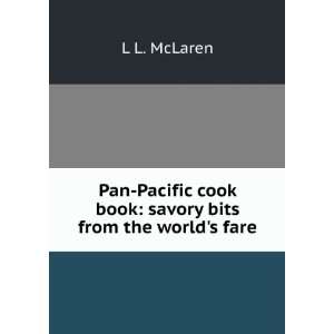 Pan Pacific cook book savory bits from the worlds fare L L. McLaren 