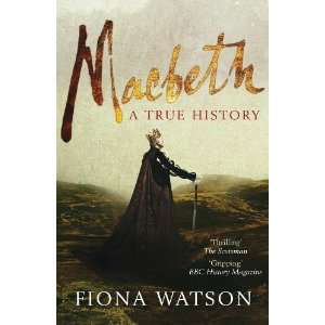  Macbeth: A True Story [Paperback]: Fiona Watson: Books
