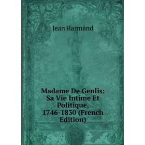  Madame De Genlis Sa Vie Intime Et Politique, 1746 1830 