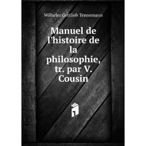  Manuel de lhistoire de la philosophie, tr. par V. Cousin 