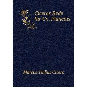   Ciceros Rede fÃ¼r Cn. Plancius Marcus Tullius Cicero Books