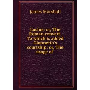   added Giannettos courtship or, The usage of . James Marshall Books