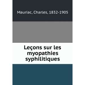   sur les myopathies syphilitiques Charles, 1832 1905 Mauriac Books