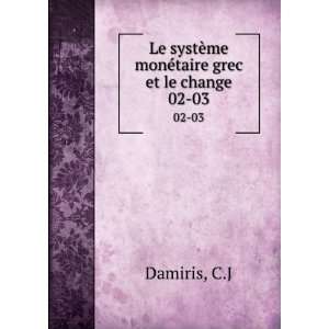  Le systÃ¨me monÃ©taire grec et le change. 02 03 C.J 