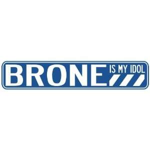   BRONE IS MY IDOL STREET SIGN