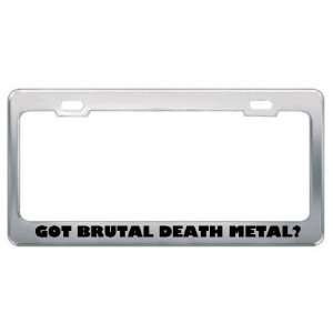 Got Brutal Death Metal? Music Musical Instrument Metal License Plate 