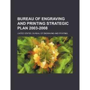  Bureau of engraving and printing strategic plan 2003 2008 