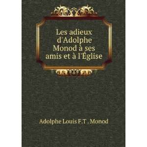   Ã  ses amis et Ã  lÃ?glise Adolphe Louis F.T . Monod Books