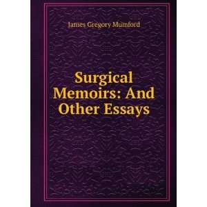  Surgical Memoirs And Other Essays James Gregory Mumford Books