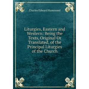 Liturgies, Eastern and Western Being a Reprint of the Texts, Either 