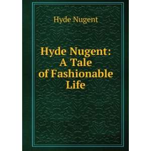    Hyde Nugent A Tale of Fashionable Life. Hyde Nugent Books