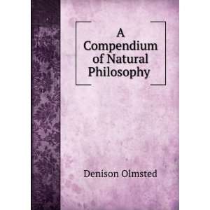   Compendium of Natural Philosophy . Denison Olmsted  Books