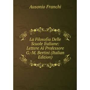   Al Professore G. M. Bertini (Italian Edition) Ausonio Franchi Books