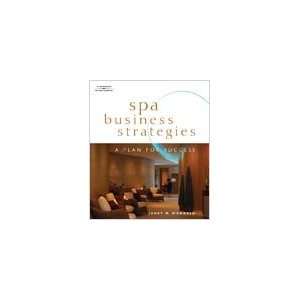  Spa Business Strategies, A Plan for Success: Everything 