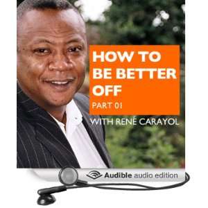   to Be Better Off, Part 1 (Audible Audio Edition): Rene Carayol: Books