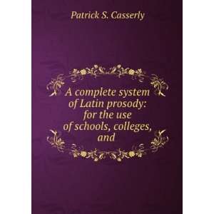   for the use of schools, colleges, and . Patrick S. Casserly Books