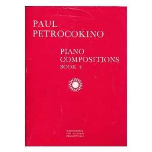  Piano compositions ; Book 4 Paul Petrocokino Books