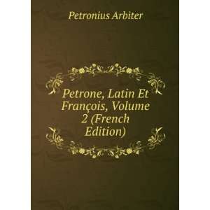 Petrone, Latin Et FranÃ§ois, Volume 2 (French Edition 