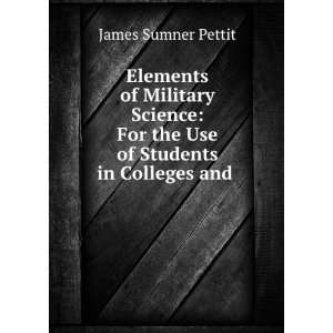   For the Use of Students in Colleges and . James Sumner Pettit Books