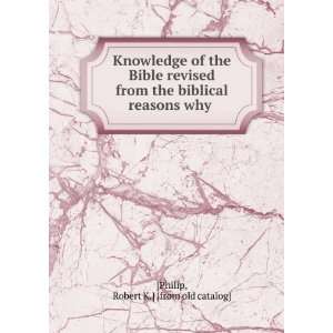   the biblical reasons why Robert K.] [from old catalog] [Philip Books