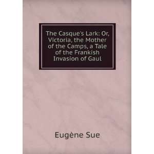  The Casques Lark Or, Victoria, the Mother of the Camps 