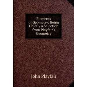   Chiefly a Selection from Playfairs Geometry John Playfair Books